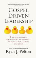 Gospel Driven Leadership: 5 Non-Negotiables for Leading Like Jesus 154268434X Book Cover