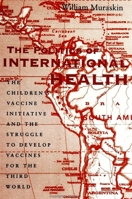 The Politics of International Health: The Children's Vaccine Initiative and the Struggle to Develop Vaccines for the Third World 0791440001 Book Cover
