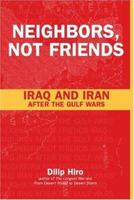 Neighbors, Not Friends: Iraq and Iran after the Gulf Wars 0415254124 Book Cover