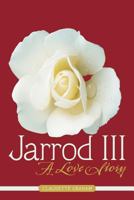 Jarrod III: A Love Story 1468534696 Book Cover