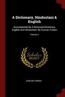 A Dictionary, Hindustani & English: Accompanied by a Reversed Dictionary, English and Hindustani: By Duncan Forbes; Volume 2 1019743190 Book Cover