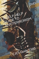 A SELF HELP GUIDE TO ANTITERRORISM: CJCS Guide 5260 1699630119 Book Cover