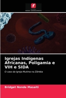 Igrejas Indígenas Africanas, Poligamia e VIH e SIDA: O caso da Igreja Mutima na Zâmbia 6203132918 Book Cover