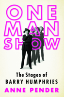 One Man Show: The Stages of Barry Humphries 0733325912 Book Cover