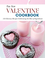 The New Valentine Cookbook: 135 Glorious Recipes Celebrating the Best of Ingredients B09SNX1BK9 Book Cover