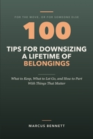 100 Tips for Downsizing a Lifetime of Belongings: What to Keep, What to Let Go, and How to Part With Things That Matter B0HHJF41V5 Book Cover