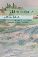 A Living Savior: Devotions for pALS (people with ALS) And their caregivers and families B09XZMCNW5 Book Cover