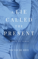 A Lie Called the Present 1639887520 Book Cover