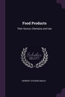 Food Products: Their Source, Chemistry and Use 1022851292 Book Cover