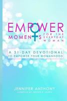 Empowermoments for the Everyday Woman: A 31-Day Devotional to Empower Your Womanhood 1545216991 Book Cover
