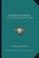 Bishop Pendle or The Bishop's Secret 197949892X Book Cover
