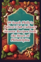 99 South Philly's Palizzi Club Culinary Secrets: Recipes from the Heart of Philadelphia B0CL51M684 Book Cover
