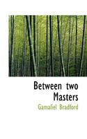 Between Two Masters 0548636826 Book Cover