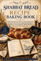 Shabbat Bread Recipe Baking Book: Blank Baking Book for Traditional Jewish Baking Recipes, Challah, Family Recipes, Baking Notes & Inspirational Shabbat Quotes 3384986350 Book Cover