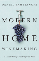 Modern Home Winemaking: A Guide to Making Consistently Great Wines 1550655639 Book Cover