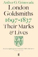 London Goldsmiths 1697-1837: Their Marks and Lives from the Original Registers at Goldsmiths' Hall and Other Sources 0571152384 Book Cover
