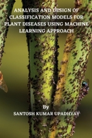 Analysis and Design of Classification Models for Plant Diseases Using Machine Learning Approach 180525894X Book Cover