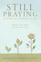 Still Praying After All These Years: Meditations for Later Life 0835818861 Book Cover