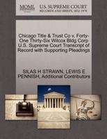 Chicago Title & Trust Co v. Forty-One Thirty-Six Wilcox Bldg Corp U.S. Supreme Court Transcript of Record with Supporting Pleadings 1270286110 Book Cover