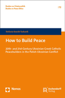 How to Build Peace: 20th- and 21st-century Ukrainian Greek Catholic Peacebuilders in the Polish-ukrainian Conflict 3756011356 Book Cover