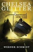 Chelsea Glitter and the Graveyard on the Hill 1968532757 Book Cover