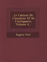 Le Cabinet de L'Amateur Et de L'Antiquaire, Volume 4... 1249952875 Book Cover