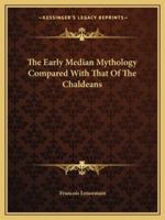 The Early Median Mythology Compared With That Of The Chaldeans 1425308171 Book Cover