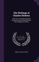 The Writings of Charles Dickens: With Critical and Bibliographical Introductions and Notes by Edwin Percy Whipple and Others 1141965216 Book Cover