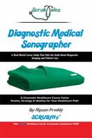 ScrubTales Diagnostic Medical Sonographer: A Real-World Career Guide That Tells the Truth About Diagnostic Imaging and Patient Care 197237107X Book Cover