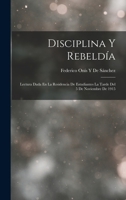 Disciplina Y Rebeldía: Lectura Dada En La Residencia De Estudiantes La Tarde Del 5 De Noviembre De 1915 1018058230 Book Cover