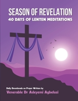 SEASON OF REVELATION: A 40 DAY LENTEN DEVOTIONAL B0BW1YLT93 Book Cover