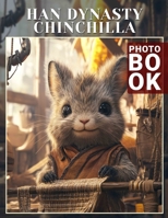 Han Dynasty Chinchilla Photo Book: Exquisite Chinchilla Photography Celebrating Han Dynasty Beauty And Charm In 40 Stunning Images B0DQ1YKT6K Book Cover