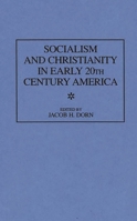 Socialism and Christianity in Early 20th Century America (Contributions in American History) 0313302626 Book Cover