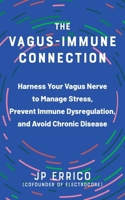 The Vagus-Immune Connection: Harness Your Vagus Nerve to Manage Stress, Prevent Immune Dysregulation, and Avoid Chronic Disease 1646046196 Book Cover