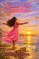 Break Free: Escaping Financial Manipulation and Abuse B0GXRWZR1T Book Cover