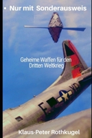 Nur mit Sonderausweis: Geheime Waffen f�r den Dritten Weltkrieg 1098988590 Book Cover