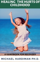 Healing the Hurt of Childhood B0F7NJ62J4 Book Cover