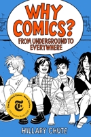 Why Comics?: From Underground to Everywhere 0062476807 Book Cover