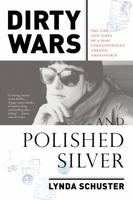 Dirty Wars and Polished Silver: The Life and Times of a War Correspondent Turned Ambassatrix 1612196349 Book Cover