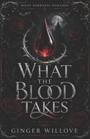 What the Blood Takes: A Dark Vampire Blood Bond Romance (What Darkness Demands) B0H6KXLW44 Book Cover