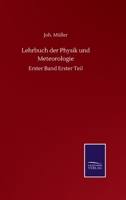Lehrbuch der Physik und Meteorologie: Erster Band Erster Teil (German Edition) 3752516984 Book Cover