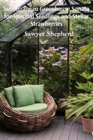 Subterranean Greenhouse Sonata for Spectral Seedlings and Stellar Strawberries: Philosophical Meditations in Subterranean Greenhouse Sanctuaries B0DT2112LM Book Cover