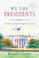 We the Presidents: How American Presidents Shaped the Last Century 1737823101 Book Cover
