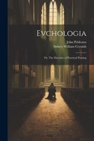 Evchologia; or, The Doctrine of Practical Praying 102141414X Book Cover