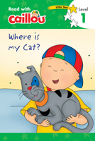 Où est mon chat? - Lis avec Caillou, Niveau 1 (French edition of Caillou: Where is my Cat?) (Read with Caillou) 289718342X Book Cover