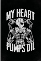 My Heart Pumps Oil: Funny Mechanic Gifts with sayings for men, women, boyfriend, mom, dad, daughter, son, grandpa, wife, husband or grandma Who loves Auto Mechanics Novelty B083XT13DS Book Cover