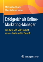 Erfolgreich Als Online-Marketing-Manager : Auf Diese Soft Skills Kommt Es an - Heute und in Zukunft 3658270683 Book Cover