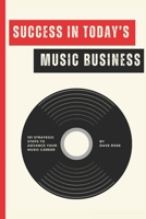 Success in Today's Music Business: 101 Strategic Steps to Advance Your Music Career B0D5WD3VTM Book Cover