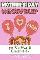 Mother's Day Unscrambled (Books for Curious & Clever Kids) B0GW37Y4FR Book Cover