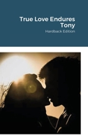 True Love Endures Tony: Hardback Edition 1716468965 Book Cover